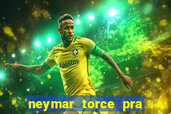 neymar torce pra que time